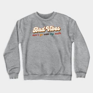 Bad Vibes Don't Go With My Outfit Crewneck Sweatshirt